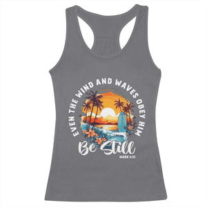 Even The Wind And Waves Obey Him Be Still Racerback Tank Top Christian Bible Verse Summer Vacation TS11 Charcoal Print Your Wear