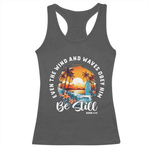 Even The Wind And Waves Obey Him Be Still Racerback Tank Top Christian Bible Verse Summer Vacation TS11 Dark Heather Print Your Wear
