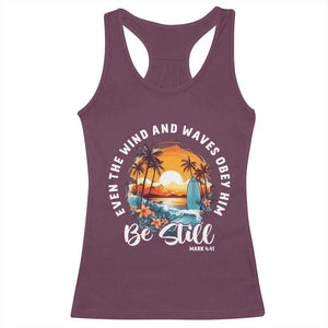 Even The Wind And Waves Obey Him Be Still Racerback Tank Top Christian Bible Verse Summer Vacation TS11 Maroon Print Your Wear