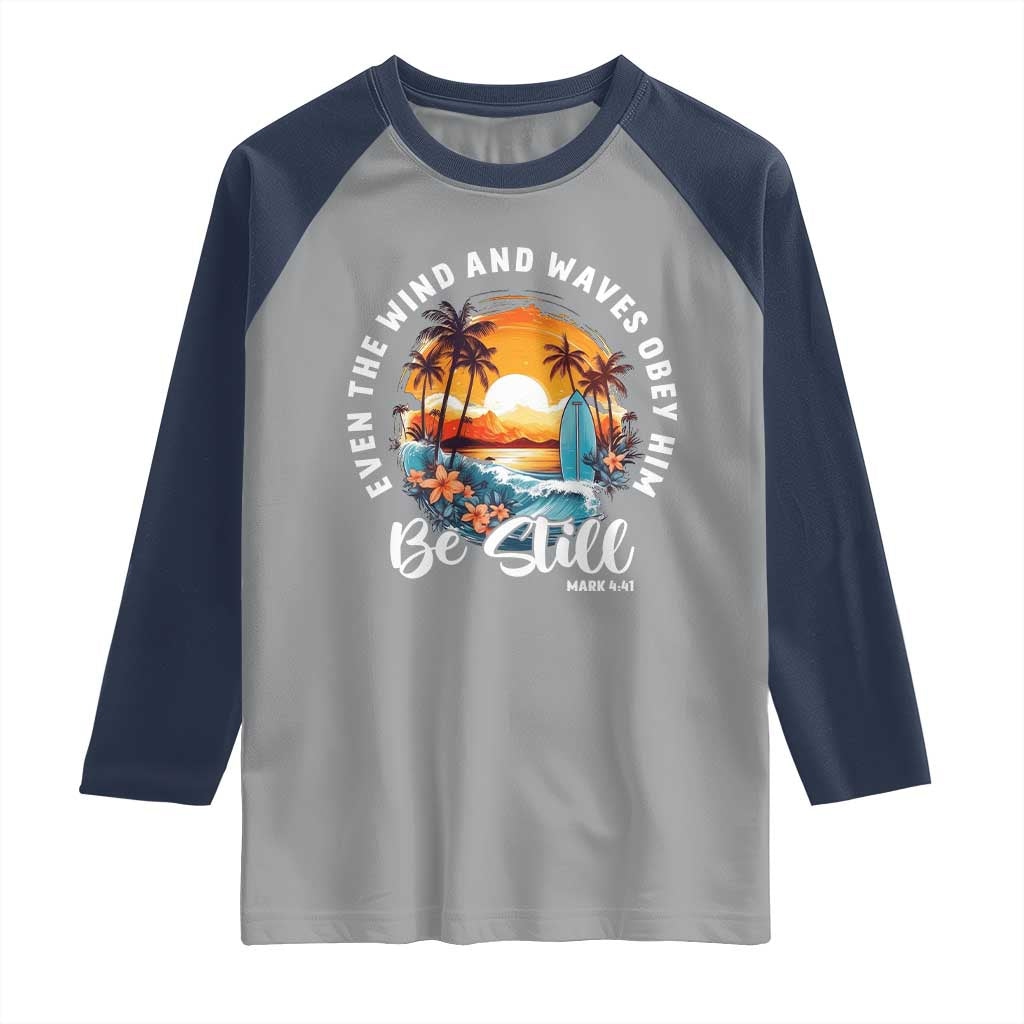 Even The Wind And Waves Obey Him Be Still Raglan Shirt Christian Bible Verse Summer Vacation TS11 Sport Gray Navy Print Your Wear