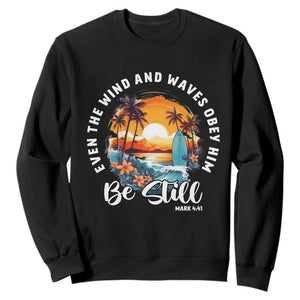 Even The Wind And Waves Obey Him Be Still Sweatshirt Christian Bible Verse Summer Vacation TS11 Black Print Your Wear