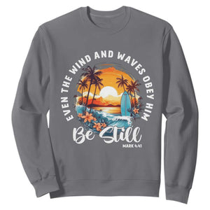 Even The Wind And Waves Obey Him Be Still Sweatshirt Christian Bible Verse Summer Vacation TS11 Charcoal Print Your Wear