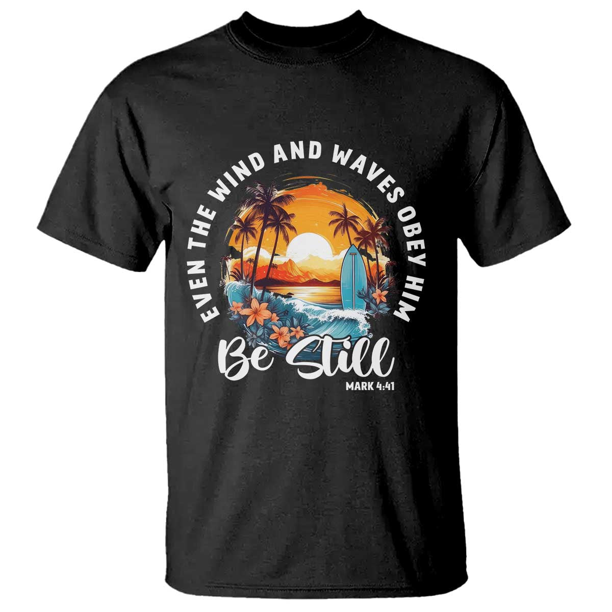 Even The Wind And Waves Obey Him Be Still T Shirt Christian Bible Verse Summer Vacation TS11 Black Print Your Wear