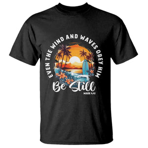 Even The Wind And Waves Obey Him Be Still T Shirt Christian Bible Verse Summer Vacation TS11 Black Print Your Wear