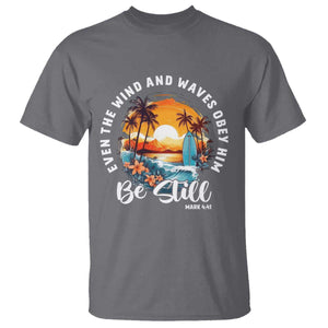 Even The Wind And Waves Obey Him Be Still T Shirt Christian Bible Verse Summer Vacation TS11 Charcoal Print Your Wear