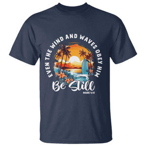 Even The Wind And Waves Obey Him Be Still T Shirt Christian Bible Verse Summer Vacation TS11 Navy Print Your Wear