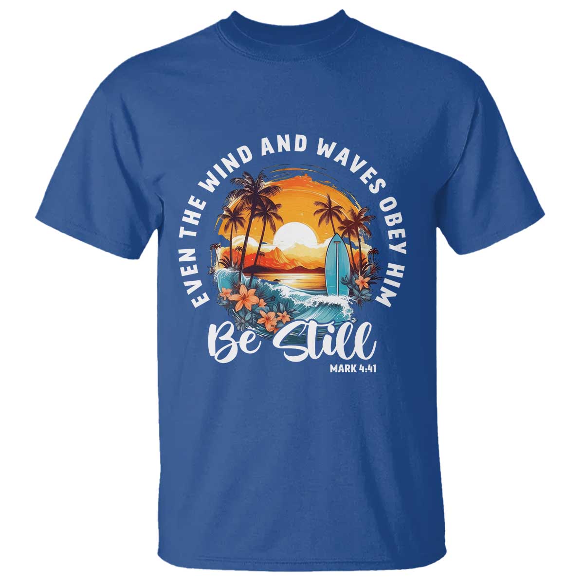 Even The Wind And Waves Obey Him Be Still T Shirt Christian Bible Verse Summer Vacation TS11 Royal Blue Print Your Wear