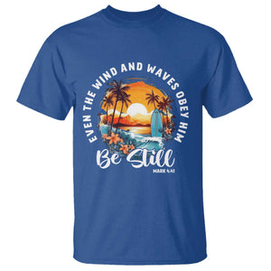 Even The Wind And Waves Obey Him Be Still T Shirt Christian Bible Verse Summer Vacation TS11 Royal Blue Print Your Wear
