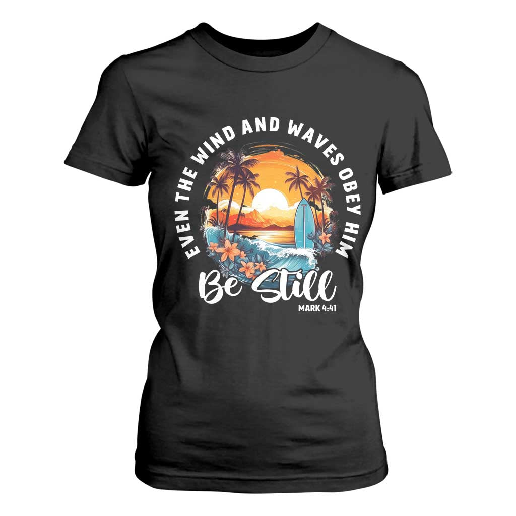 Even The Wind And Waves Obey Him Be Still T Shirt For Women Christian Bible Verse Summer Vacation TS11 Black Print Your Wear