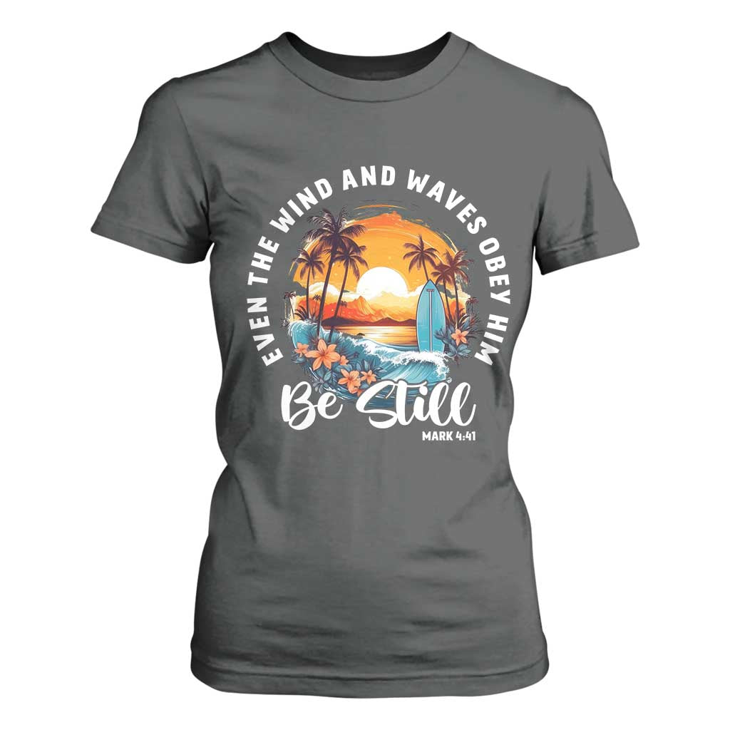 Even The Wind And Waves Obey Him Be Still T Shirt For Women Christian Bible Verse Summer Vacation TS11 Dark Heather Print Your Wear