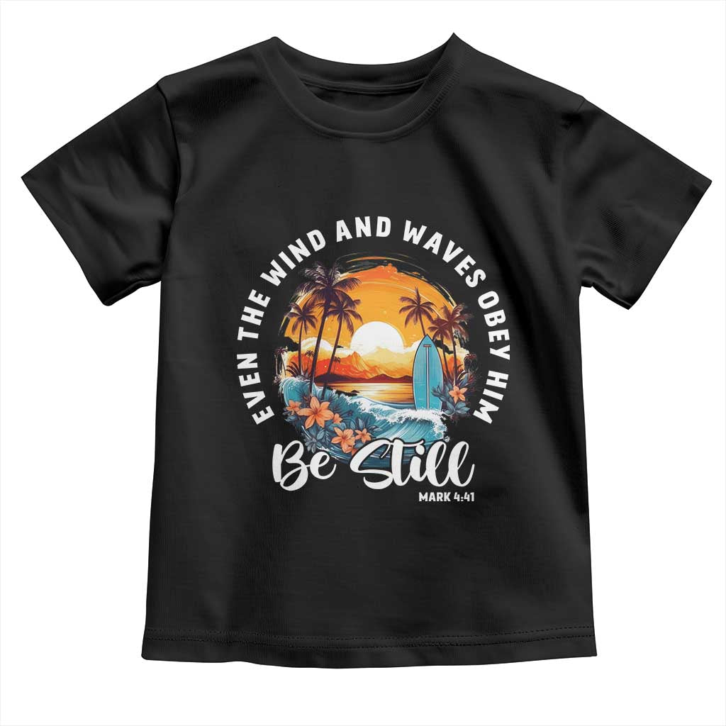 Even The Wind And Waves Obey Him Be Still Toddler T Shirt Christian Bible Verse Summer Vacation TS11 Black Print Your Wear