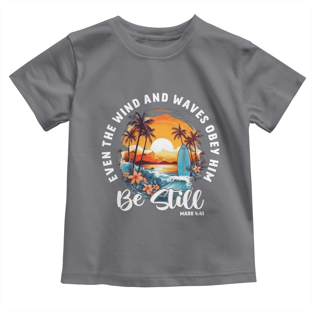 Even The Wind And Waves Obey Him Be Still Toddler T Shirt Christian Bible Verse Summer Vacation TS11 Charcoal Print Your Wear