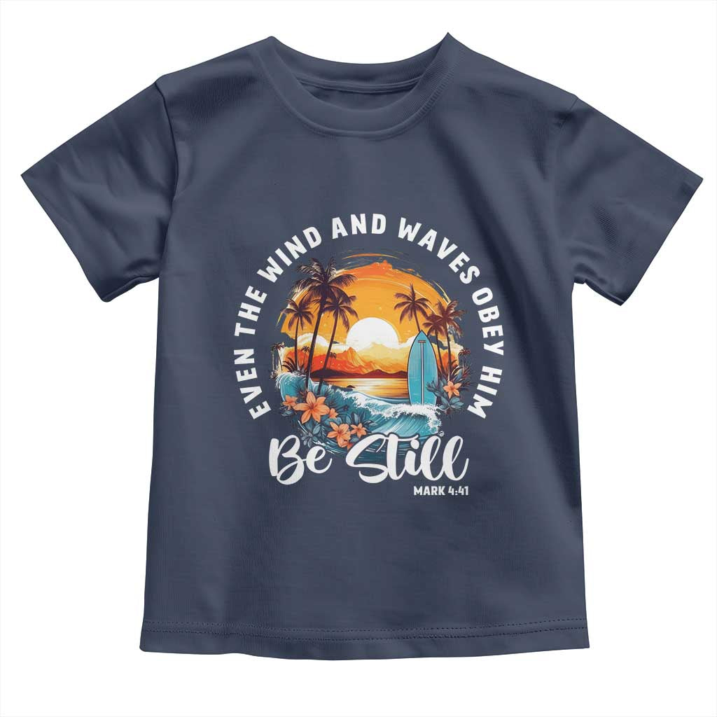 Even The Wind And Waves Obey Him Be Still Toddler T Shirt Christian Bible Verse Summer Vacation TS11 Navy Print Your Wear