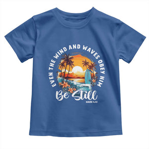 Even The Wind And Waves Obey Him Be Still Toddler T Shirt Christian Bible Verse Summer Vacation TS11 Royal Blue Print Your Wear