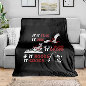 Funny Fishing Hunting Throw Blanket If It Flies It Dies If It Hops It Drops If It Hooks It Cooks TS11 Print Your Wear