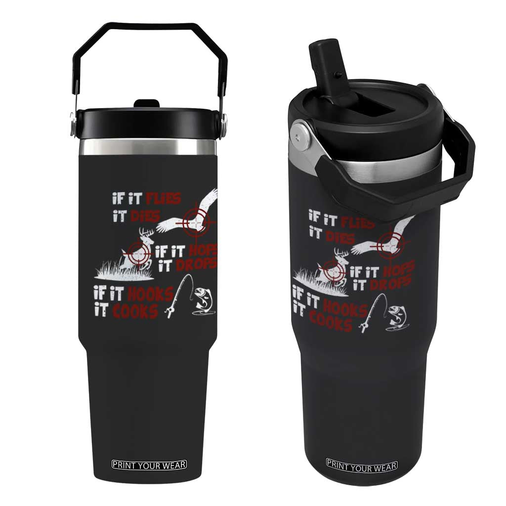 Funny Fishing Hunting Flip Straw Tumbler If It Flies It Dies If It Hops It Drops If It Hooks It Cooks TS11 One Size: 30 oz Black Print Your Wear