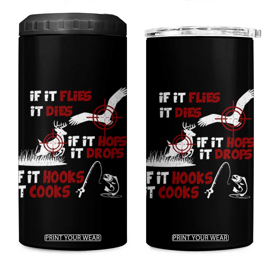 Funny Fishing Hunting 4 in 1 Can Cooler Tumbler If It Flies It Dies If It Hops It Drops If It Hooks It Cooks TS11 One Size: 16 oz Black Print Your Wear