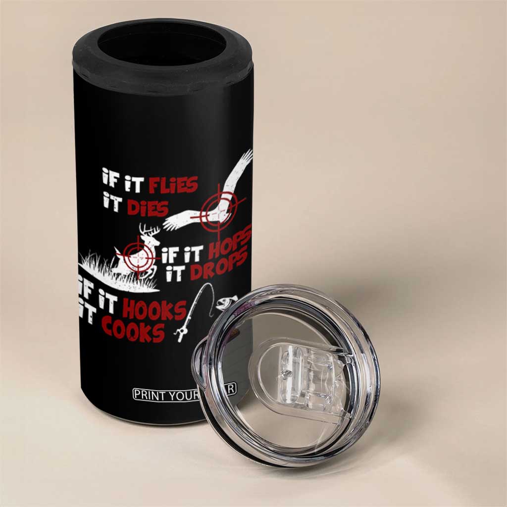Funny Fishing Hunting 4 in 1 Can Cooler Tumbler If It Flies It Dies If It Hops It Drops If It Hooks It Cooks TS11 Print Your Wear