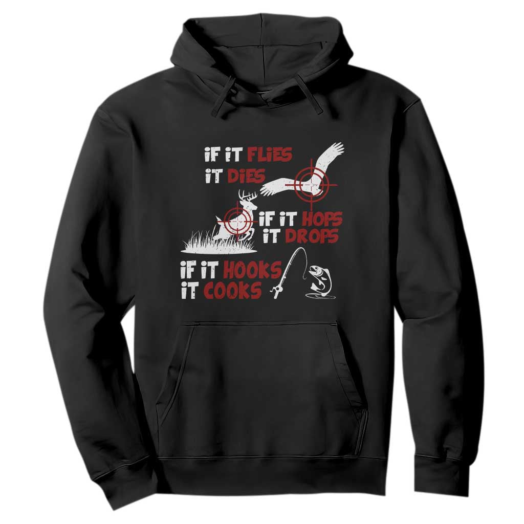 Funny Fishing Hunting Hoodie If It Flies It Dies If It Hops It Drops If It Hooks It Cooks TS11 Black Print Your Wear