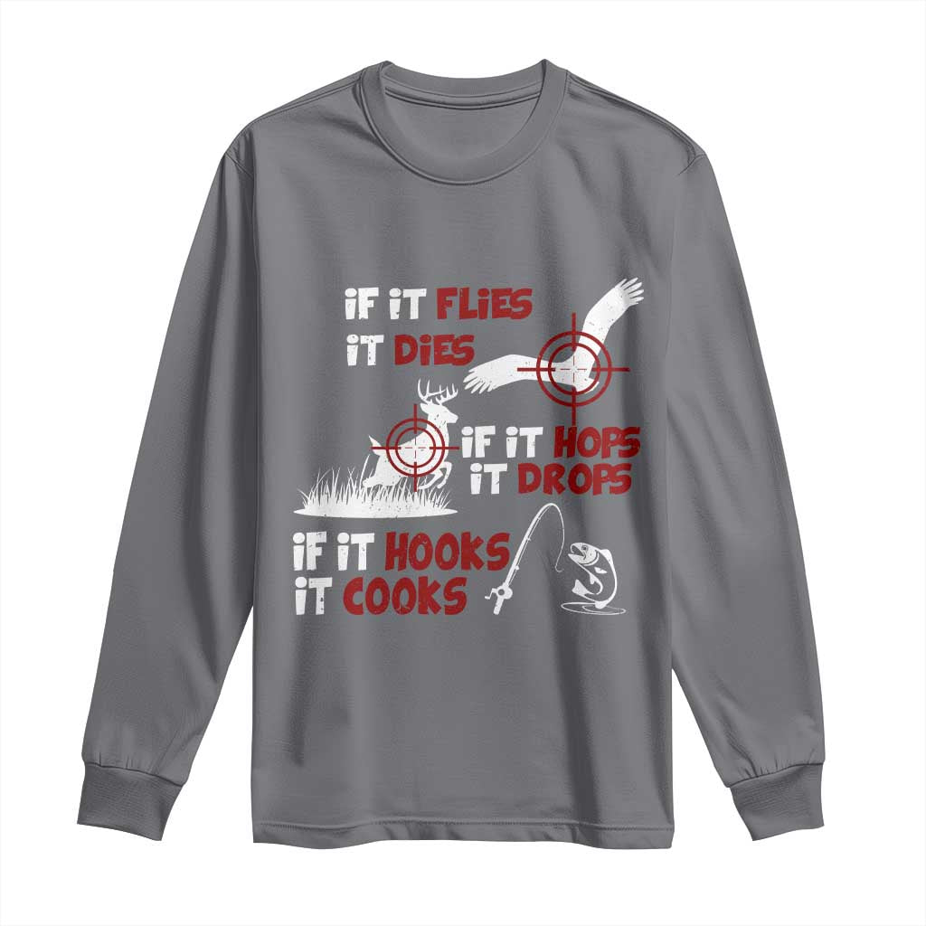 Funny Fishing Hunting Long Sleeve Shirt If It Flies It Dies If It Hops It Drops If It Hooks It Cooks TS11 Charcoal Print Your Wear