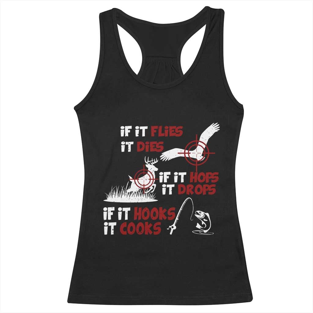 Funny Fishing Hunting Racerback Tank Top If It Flies It Dies If It Hops It Drops If It Hooks It Cooks TS11 Black Print Your Wear