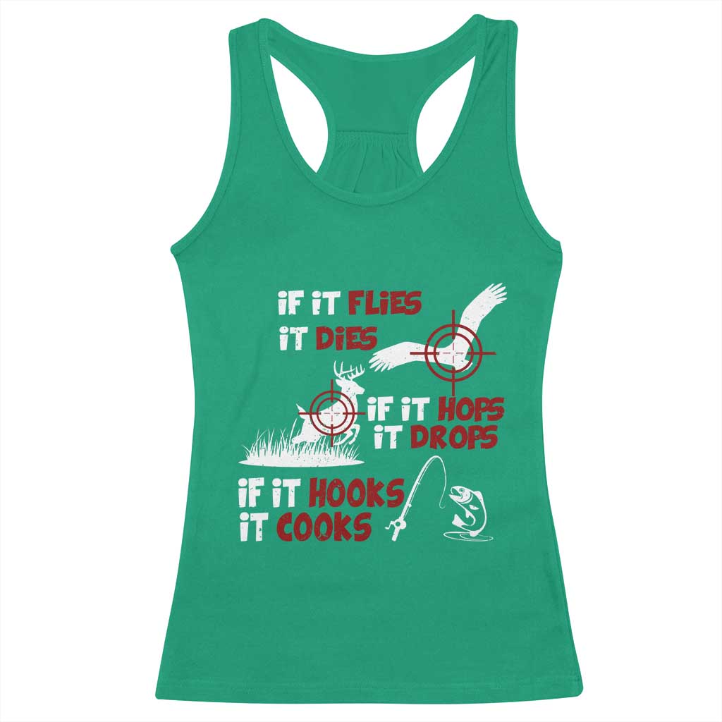Funny Fishing Hunting Racerback Tank Top If It Flies It Dies If It Hops It Drops If It Hooks It Cooks TS11 Irish Green Print Your Wear