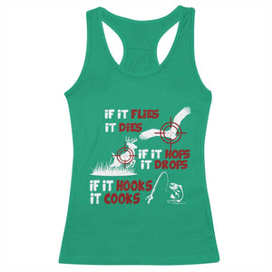 Funny Fishing Hunting Racerback Tank Top If It Flies It Dies If It Hops It Drops If It Hooks It Cooks TS11 Irish Green Print Your Wear