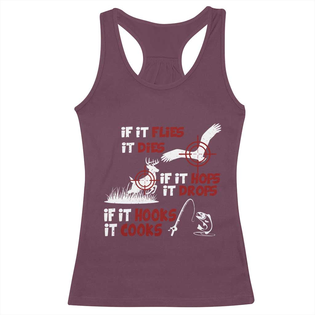 Funny Fishing Hunting Racerback Tank Top If It Flies It Dies If It Hops It Drops If It Hooks It Cooks TS11 Maroon Print Your Wear