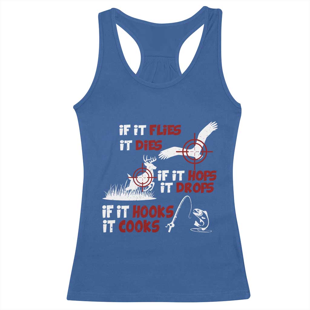 Funny Fishing Hunting Racerback Tank Top If It Flies It Dies If It Hops It Drops If It Hooks It Cooks TS11 Royal Blue Print Your Wear