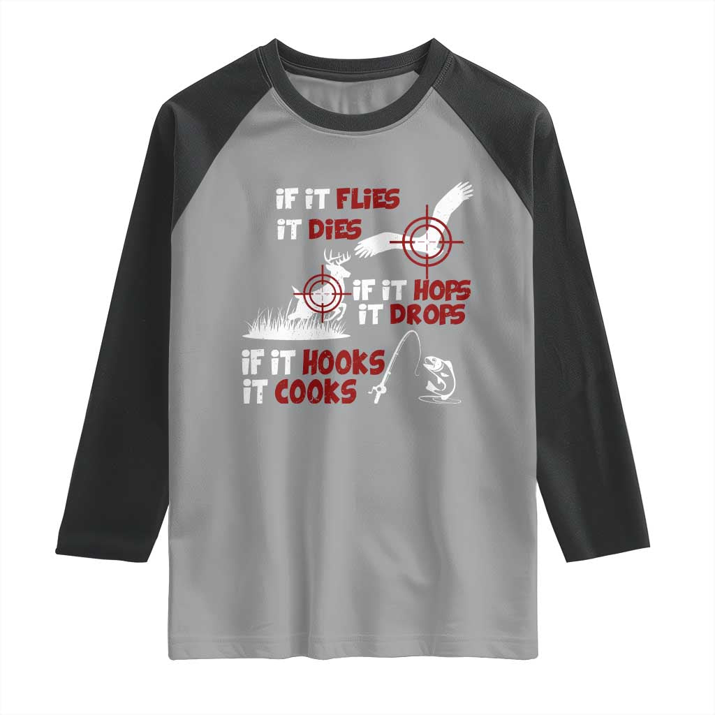 Funny Fishing Hunting Raglan Shirt If It Flies It Dies If It Hops It Drops If It Hooks It Cooks TS11 Sport Gray Black Print Your Wear
