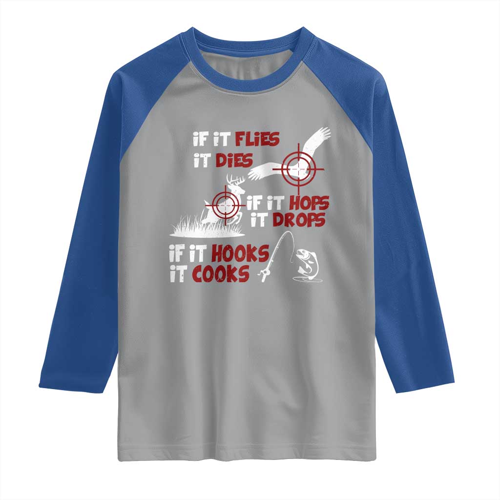 Funny Fishing Hunting Raglan Shirt If It Flies It Dies If It Hops It Drops If It Hooks It Cooks TS11 Sport Gray Royal Print Your Wear