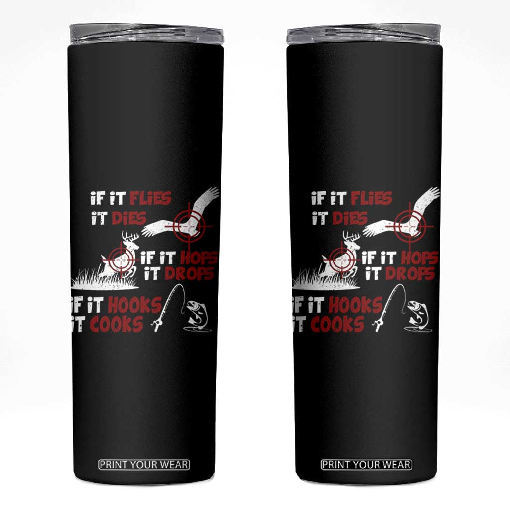 Funny Fishing Hunting Skinny Tumbler If It Flies It Dies If It Hops It Drops If It Hooks It Cooks TS11 Black Print Your Wear