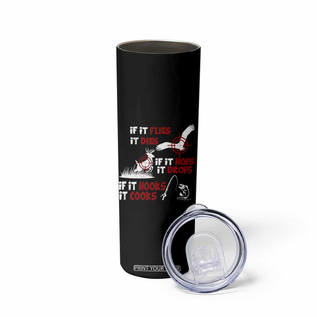 Funny Fishing Hunting Skinny Tumbler If It Flies It Dies If It Hops It Drops If It Hooks It Cooks TS11 Print Your Wear