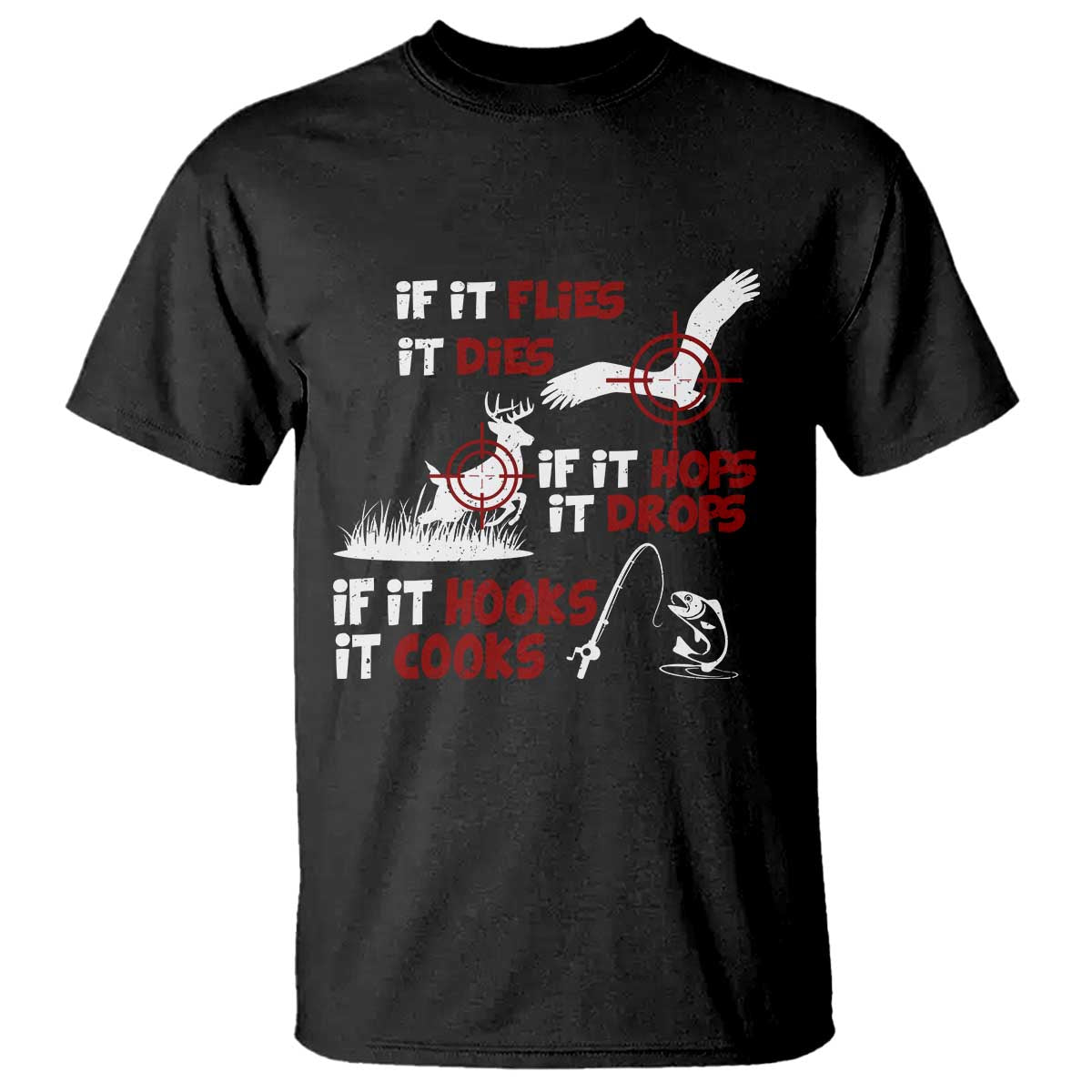 Funny Fishing Hunting T Shirt If It Flies It Dies If It Hops It Drops If It Hooks It Cooks TS11 Black Print Your Wear