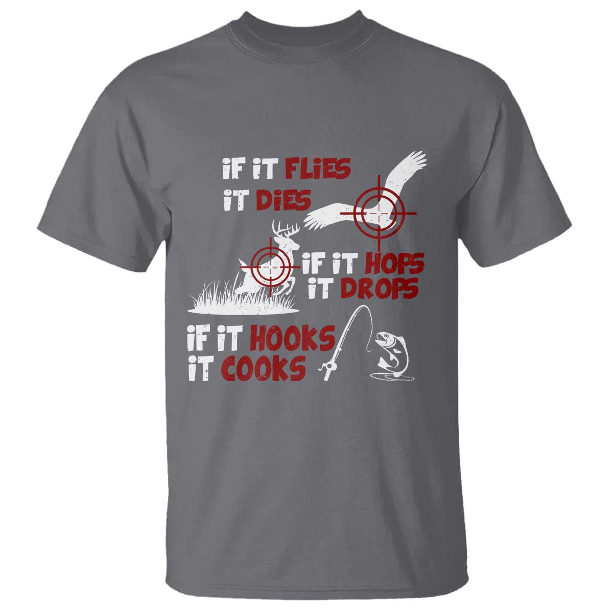 Funny Fishing Hunting T Shirt If It Flies It Dies If It Hops It Drops If It Hooks It Cooks TS11 Charcoal Print Your Wear