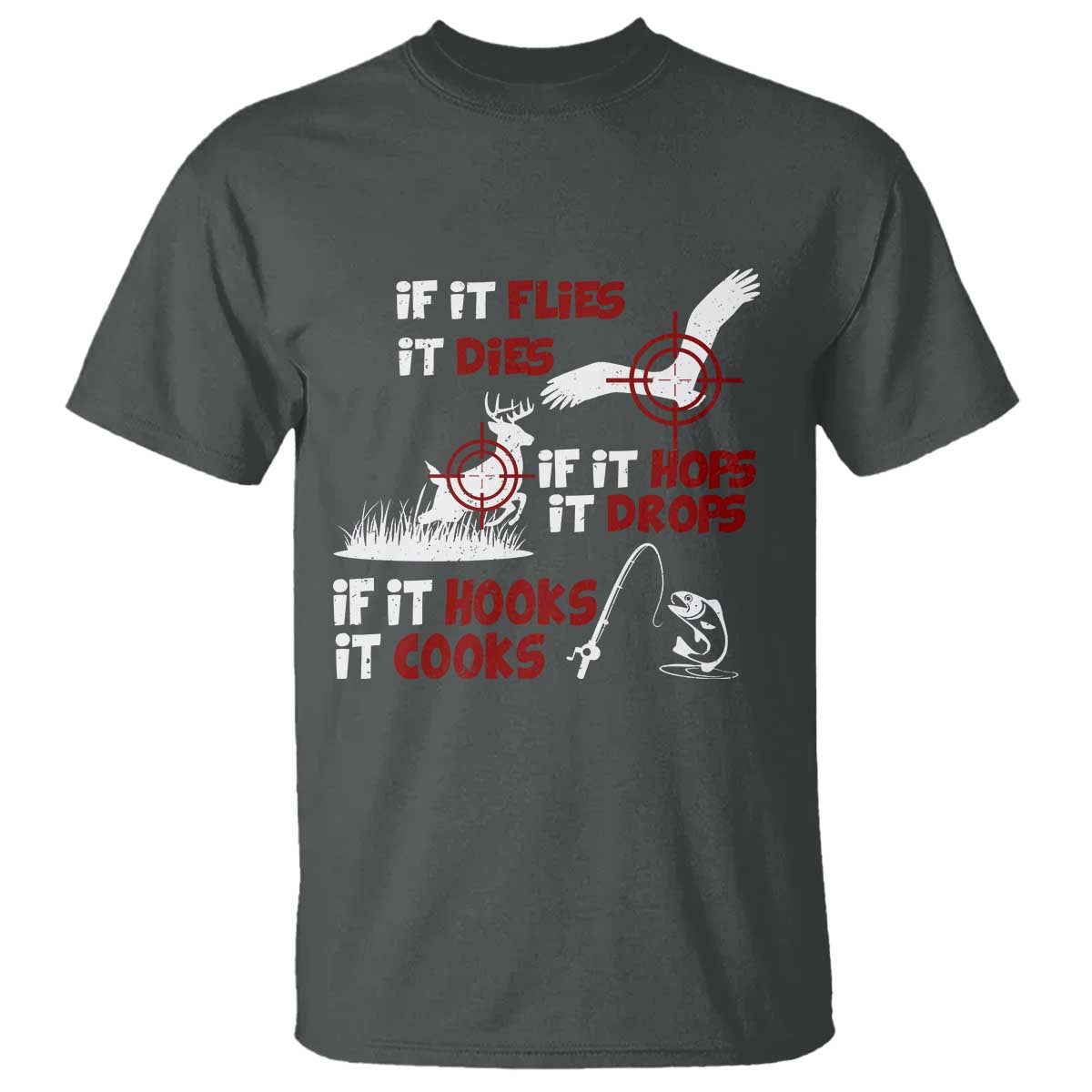 Funny Fishing Hunting T Shirt If It Flies It Dies If It Hops It Drops If It Hooks It Cooks TS11 Dark Heather Print Your Wear