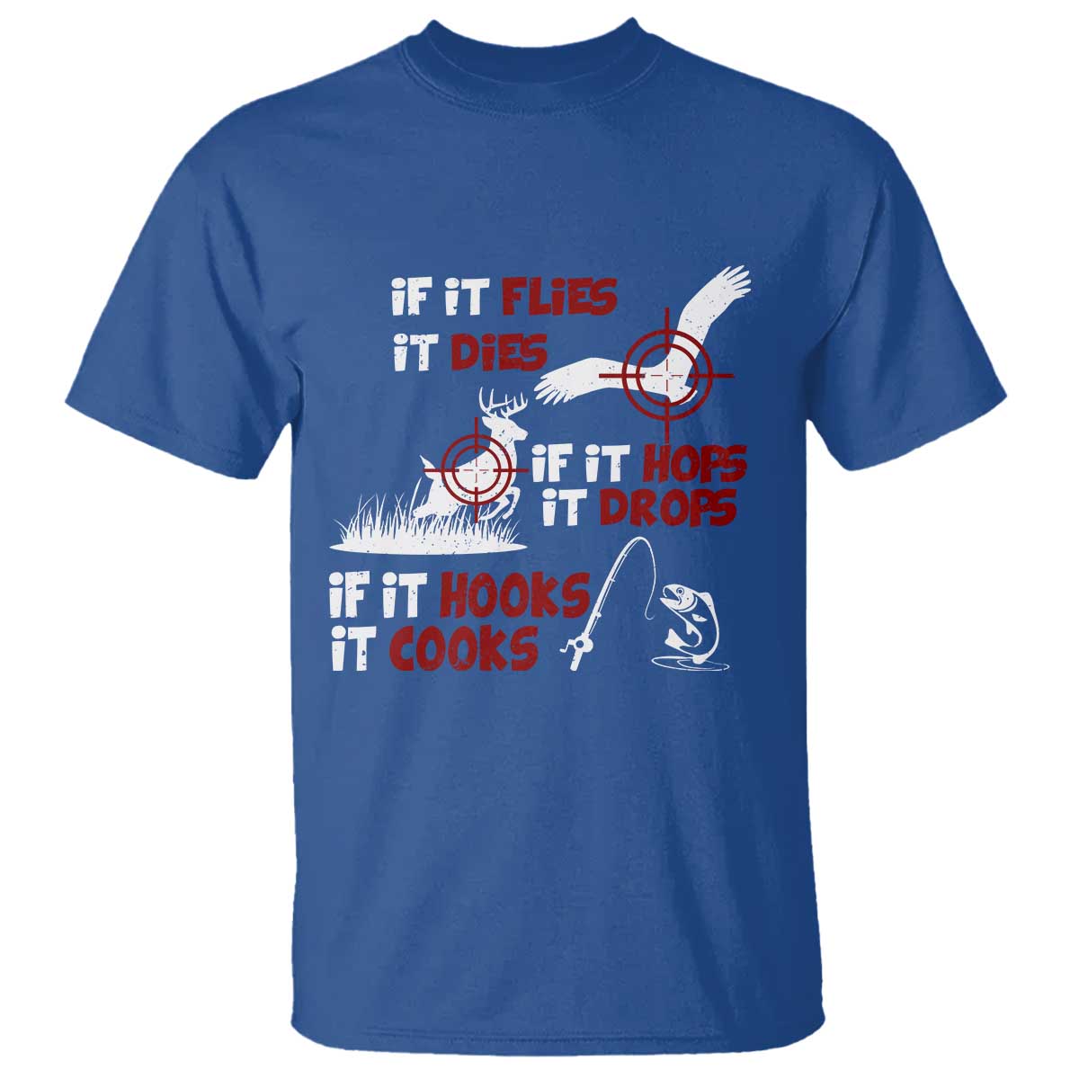 Funny Fishing Hunting T Shirt If It Flies It Dies If It Hops It Drops If It Hooks It Cooks TS11 Royal Blue Print Your Wear