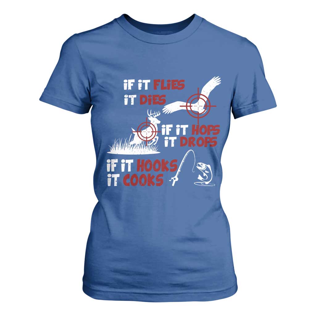 Funny Fishing Hunting T Shirt For Women If It Flies It Dies If It Hops It Drops If It Hooks It Cooks TS11 Royal Blue Print Your Wear
