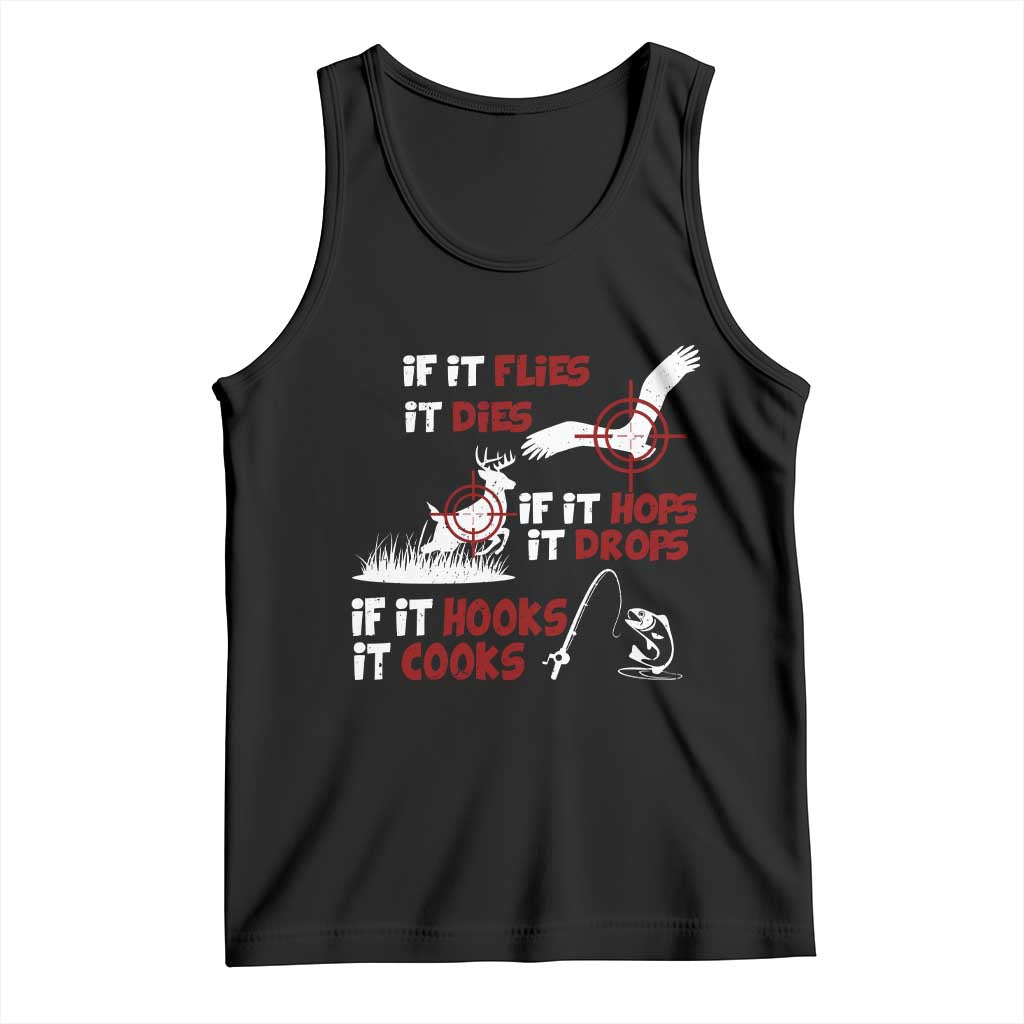 Funny Fishing Hunting Tank Top If It Flies It Dies If It Hops It Drops If It Hooks It Cooks TS11 Black Print Your Wear