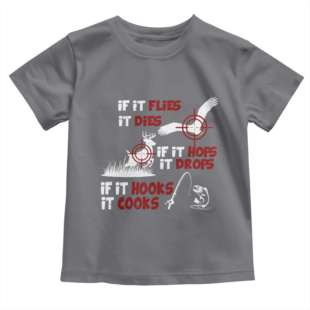 Funny Fishing Hunting Toddler T Shirt If It Flies It Dies If It Hops It Drops If It Hooks It Cooks TS11 Charcoal Print Your Wear