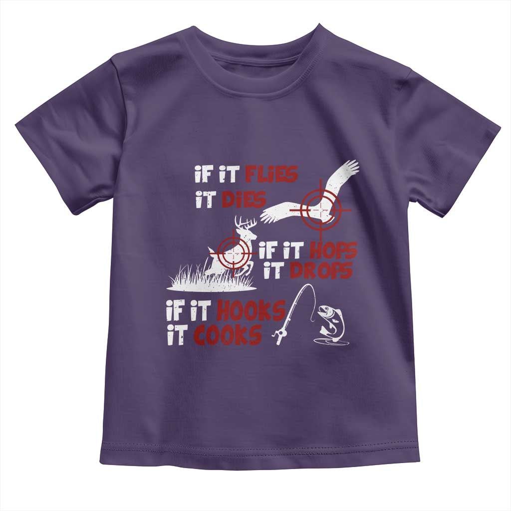 Funny Fishing Hunting Toddler T Shirt If It Flies It Dies If It Hops It Drops If It Hooks It Cooks TS11 Purple Print Your Wear