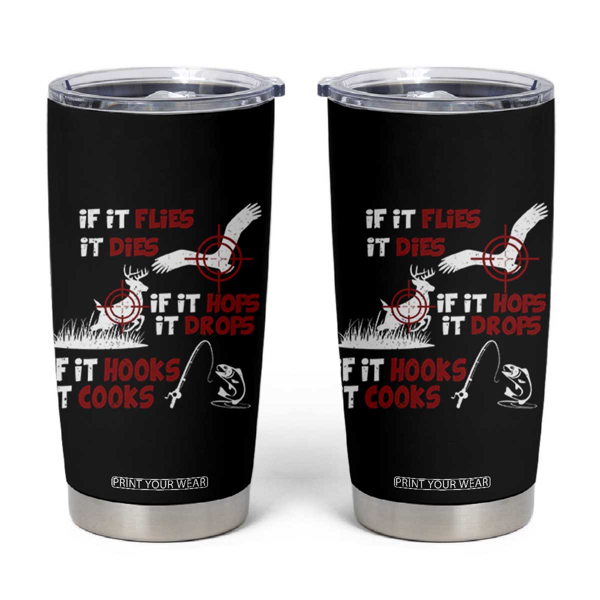 Funny Fishing Hunting Tumbler Cup If It Flies It Dies If It Hops It Drops If It Hooks It Cooks TS11 Black Print Your Wear