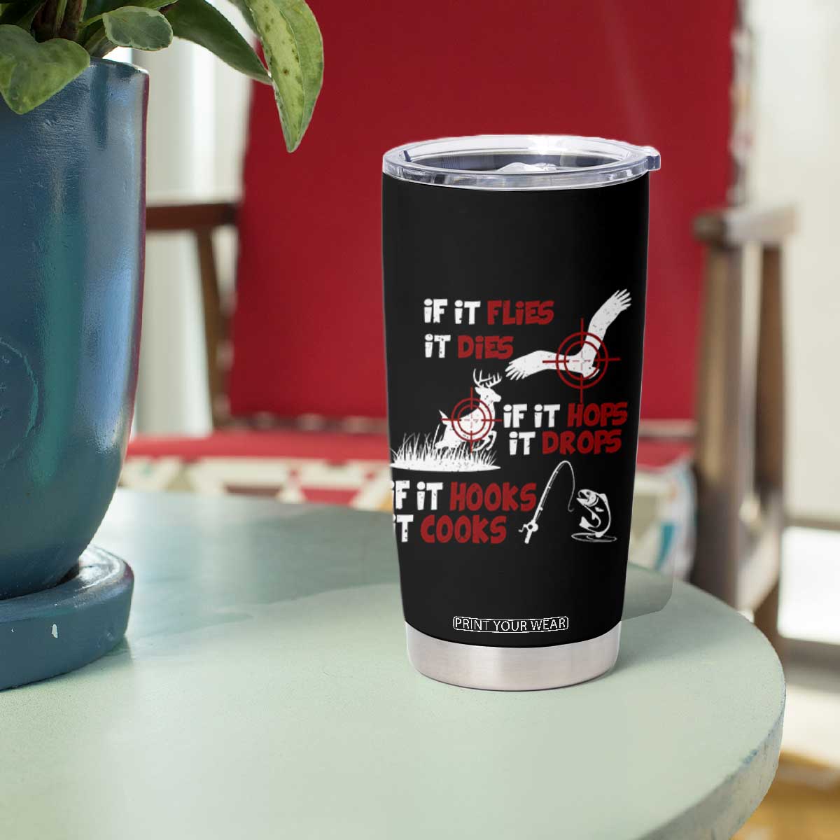 Funny Fishing Hunting Tumbler Cup If It Flies It Dies If It Hops It Drops If It Hooks It Cooks TS11 Print Your Wear