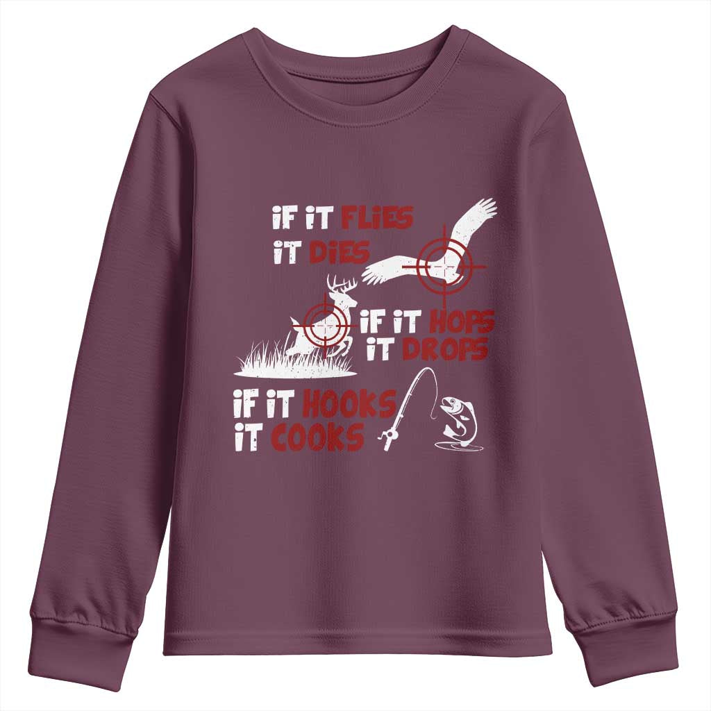 Funny Fishing Hunting Youth Sweatshirt If It Flies It Dies If It Hops It Drops If It Hooks It Cooks TS11 Maroon Print Your Wear