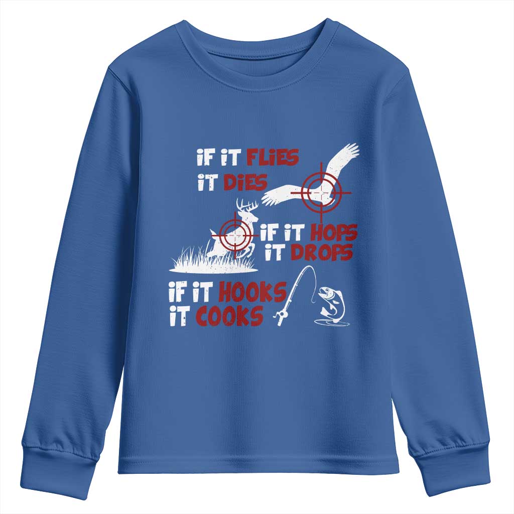 Funny Fishing Hunting Youth Sweatshirt If It Flies It Dies If It Hops It Drops If It Hooks It Cooks TS11 Royal Blue Print Your Wear