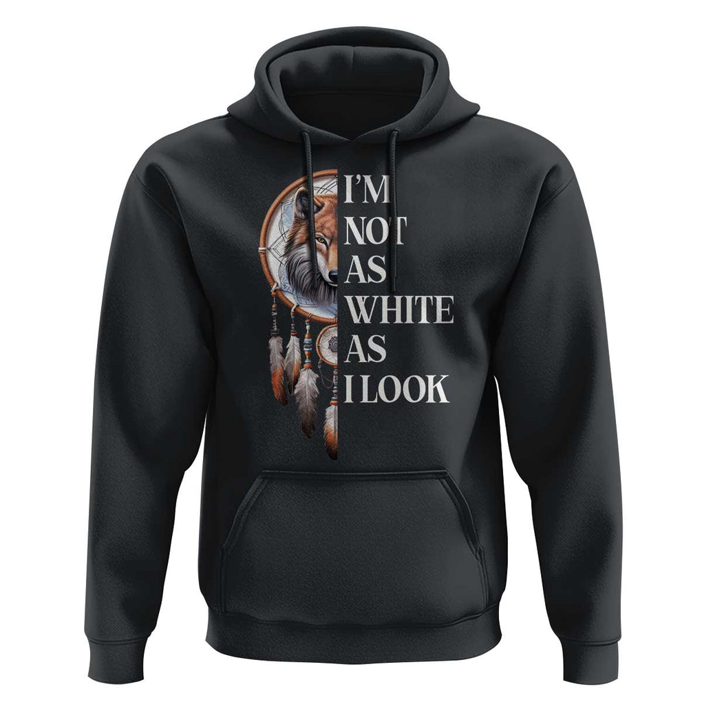 Native Americans Hoodie I'm Not As White As I Look Vintage Wolf Dreamcatcher TS11 Black Print Your Wear