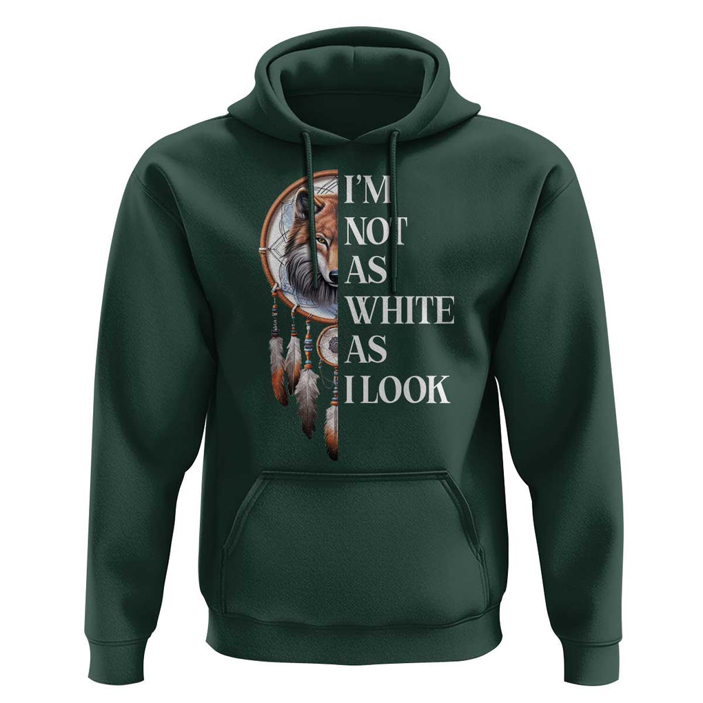Native Americans Hoodie I'm Not As White As I Look Vintage Wolf Dreamcatcher TS11 Dark Forest Green Print Your Wear