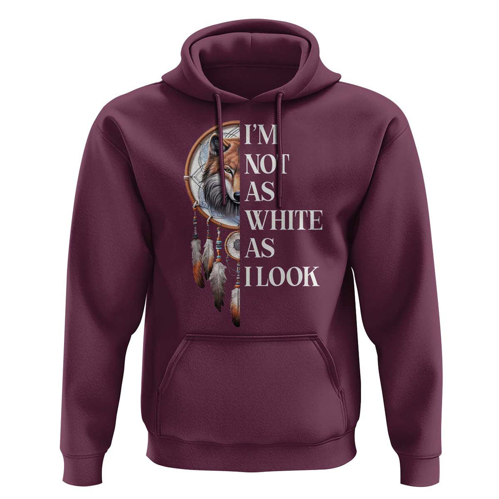 Native Americans Hoodie I'm Not As White As I Look Vintage Wolf Dreamcatcher TS11 Maroon Print Your Wear