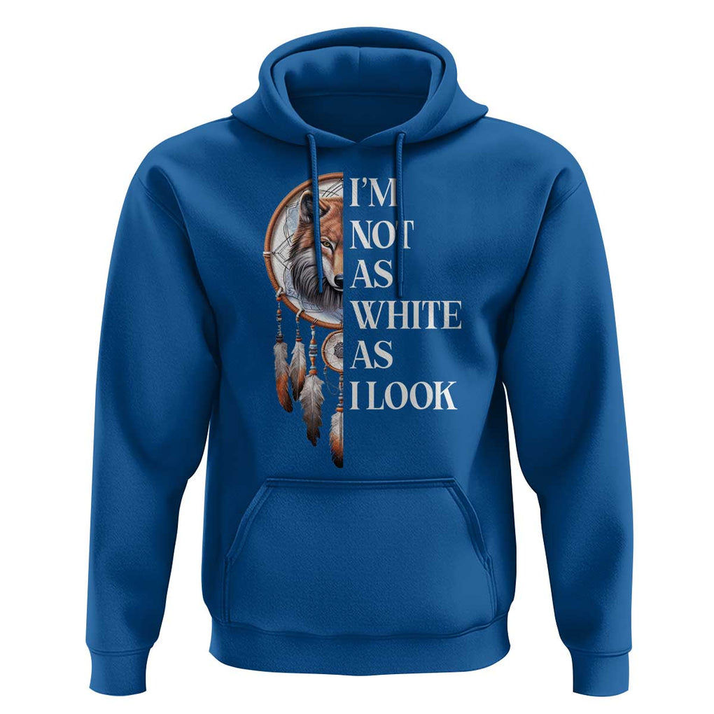 Native Americans Hoodie I'm Not As White As I Look Vintage Wolf Dreamcatcher TS11 Royal Blue Print Your Wear