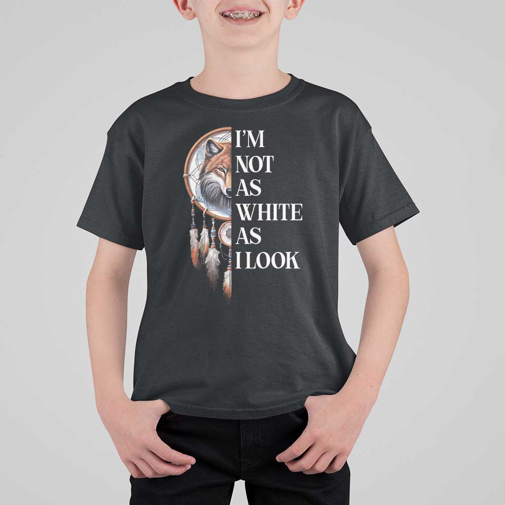 Native Americans T Shirt For Kid I'm Not As White As I Look Vintage Wolf Dreamcatcher TS11 Black Print Your Wear